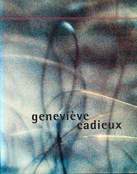 Item #18-8161 A Geneviève Cadieux. (Published on the occasion of the Geneviève Cadieux exhibition at the Museum van Hedendaagse Kunst Antwerp from 18 June to 28 August 1994 and at the Bonner Kunstverein from 6 December 1994 to 12 February 1995). Jan Foncé, Annelie Pohlen, Geneviève Cadieux.