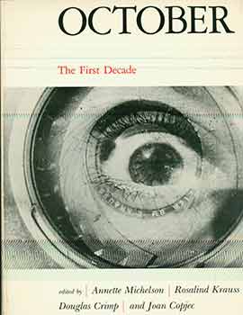 Item #18-8178 October: The First Decade, 1976-1986. Annette Michelson, Rosalind E. Krauss,...
