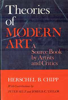 Item #18-8182 Theories of Modern Art A Source Book by Artists and Critics. Peter Selz, Joshua...