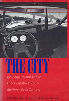 Item #18-8185 The City: Los Angeles and Urban Theory at the End of the Twentieth Century. Allen John Scott, Edward W. Soja.