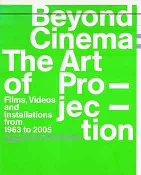 Stan Douglas; Joachim Jger; Gabriele Knapstein - Beyond Cinema: The Art of Projection: Films, Videos and Installations from 1963 to 2005: Works from the Friedrich Christian Flick Collection in Hamburger Bahnhof, from the Kramlich Collection and Others. (Catalog of an Exhibition Held at the Hamburger Bahnhof, Berlin, Sept. 29, 2006-Feb. 25, 2007. )