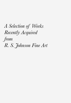 Item #18-8211 Recent Acquisitions: A Selection of Works Recently Acquired from R. S. Johnson Fine...