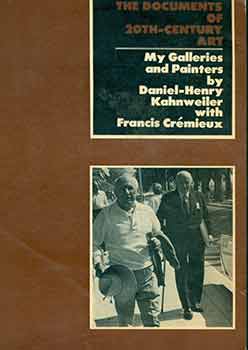 Item #18-8214 The Documents of 20th Century Art: My Galleries and Painters by Daniel-Henry Kahnweiler with Francis Cremieux. [First edition]. [Signed and inscribed by The Documents of 20th Century Art Series General Editor Robert Motherwell]. Daniel-Henry Kahnweiler, Francis Cremieux, Robert Motherwell, Helen Weaver, John Russell, trans., intro.
