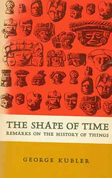 Item #18-8227 The Shape of Time: Remarks on the History of Things. [Tenth Printing]. [A Yale...