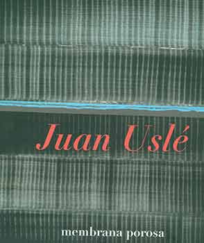 Item #18-8290 Juan Usle: Membrana Porosa. May 5 - June 182016. Cheim & Read, New York, NY. [Exhibition catalogue]. Juan Usle, Ellen Robinson, Thomas Micchelli, Cheim, Read, artist., text, New York.