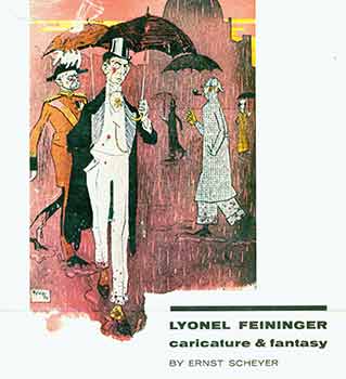 Item #18-8386 Lyonel Feininger: Caricature and Fantasy. [Artist monograph]. Lyonel Feininger, Ernst Sheyer, Wayne State University, artist., text., Detroit.