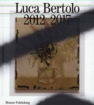Item #18-8398 Luca Bertolo: 2012-2017. (Catalog of an exhibition held at the SpazioA, Pistoia,...