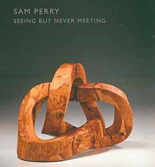 Item #18-8420 Sam Perry: Seeing But Never Meeting. December 10, 2016 - January 28, 2017. Rena...