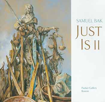 Item #18-8425 Samuel Bak: just is II. June 3 - July 9, 2017. Pucker Gallery. Boston, MA. [Exhibition catalogue]. Samuel Bak, Ayala Tamir, Pucker Gallery, artist., text., Boston.