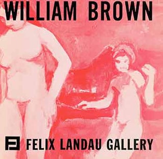 Item #18-8529 William Brown: Recent Paintings. March 11-30, 1963. Felix Landau Gallery, Los...