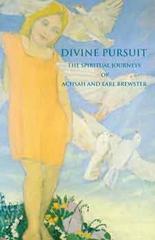 Item #18-8574 Divine Pursuit: The Spiritual Journeys of Achsah and Earl Brewster. December 15,...