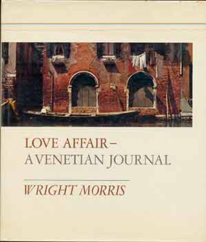 Item #18-8590 Love Affair: A Venetian Journal. Wright Morris