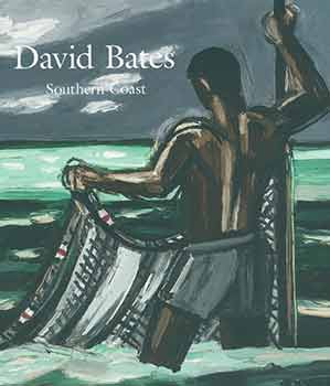 Item #18-8654 David Bates: Southern Coast. September 7 through October 28, 2017. John Berggruen Gallery, San Francisco, CA. [Exhibition catalogue]. David Bates, Michael Auping, artist., text.