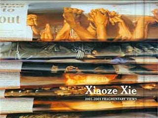 Item #18-8671 Xiaoze Xie: 2001-2003: Fragmentary Views. (Published in conjunction with an...