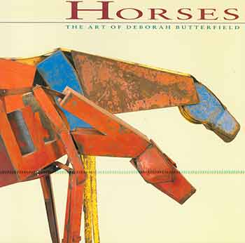 Item #18-8697 Horses: The Art of Deborah Butterfield. February 6 - March 29, 1992. Lowe Art Museum, University of Miami, Coral Gables, Florida. [Exhibition catalogue]. [Second edition]. Deborah Butterfield, Donald B. Kuspit, Marcia Tucker, Lowe Art Museum, artist., text., Coral Cables.