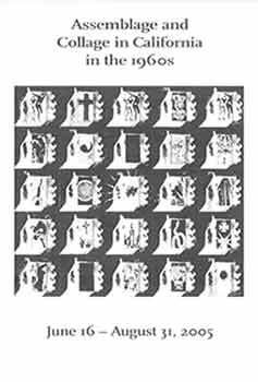Item #18-8722 Assemblage and Collage in California in the 1960s : June 16 - August 31, 2005. 871...