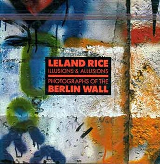 Item #18-8736 Leland Rice: Illusions & Allusions, Photographs of the Berlin Wall: 14 August-1...