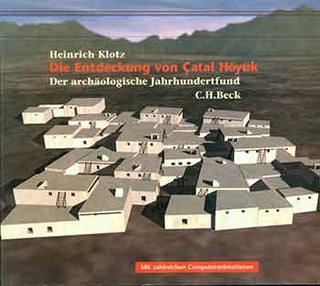 Item #18-8739 Die Entdeckung von Catal Höyük. Der archäologische Jahrhundertfund. Heinrich Klotz