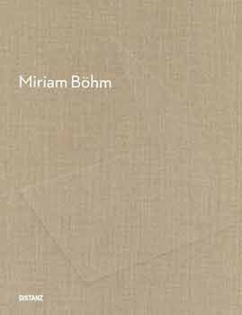 Item #18-8789 Miriam Bohm. [English / German Bilingual Edition]. [Artist monograph]. Miriam Bohm, Matthew Thompson, DISTANZ, artist., text., Berlin.
