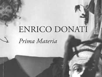 Item #18-8881 Enrico Donati: Prima Materia. 20 February - 9 April, 2016. Weinstein Gallery, San Francisco, CA. [Exhibition catalogue]. Enrico Donati, Weinstein Gallery, artist., San Francisco.