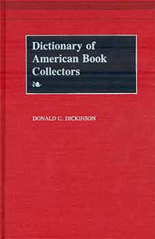 Item #18-8914 Dictionary of American Book Collectors. Donald C. Dickinson