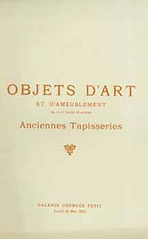Item #18-8942 Objets d’Art et d’Ameublement du XVIII Siecle et Autres. Anciennes Tapisseries....