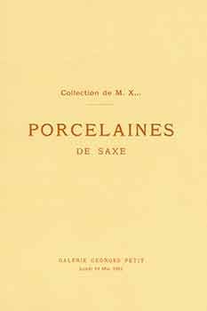 Item #18-8943 Collection de M. X...Porcelaines de Saxe. 19 Mai, 1919. Galerie Georges Petit, Paris, France. Lots 1 - 36. [Auction Catalogue]. M. X.
