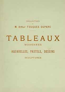 Item #18-8962 Collection de M. Arthur Fouques Duparc. Tableaux Modernes, Aquarelles, Pastels, Dessins, Sculptures. [Auction Catalogue]. M. Arthur Fouques Duparc.