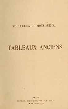 Item #18-8973 Collection de Monsieur X...Tableaux Anciens. [Auction Catalogue]. Monsieur X.
