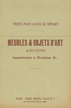 Item #18-8991 Vente Pour Cause de Depart: Meubles et Objets d’Art Anciens Appartenant a Monsieur R...[Auction Catalogue]. Monsieur R.