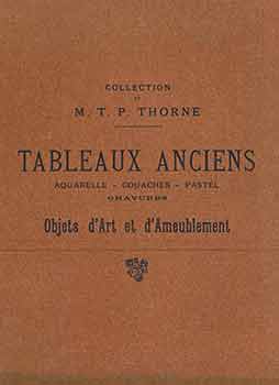 Item #18-9000 Collection de M. T. P. Thorne. Tableaux Anciens, Aquarelle, Gouaches, Pastel, Gravures. Objets d’Art et d’Ameublement. [Auction Catalogue]. M. T. P. Thorne.