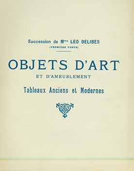 Item #18-9009 Succession de Mme. Leo Delibes (Premiere Vente). Objets d’Art et d’Ameublement....