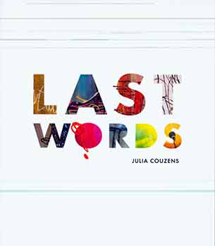 Julia Couzens - Last Words. (Catalog of an Exhibition Held at University Library Gallery, 7 Sept - 15 Dec 2017)