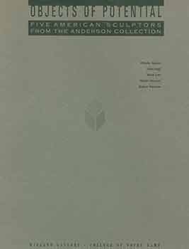 Item #18-9048 Objects of Potential: Five American Sculptors from the Anderson Collection. Phoebe Adams, John Duff, Mark Lere, Martin Puryear, Robert Thierren. February 6 - March 30, 1990. Wiegand Gallery. College of Notre Dame, Belmont, CA. [Exhibition catalogue]. Phoebe Adams, John Duff, Mark Lere, Martin Puryear, Robert Therrien, David Cateforis, Wiegand Gallery of the College of Notre Dame, artist., cur., Belmont.