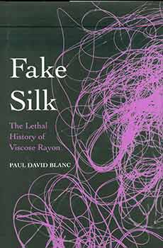 Item #18-9055 Fake Silk: The Lethal History of Viscose Rayon. (Signed and inscribed.). Paul David...