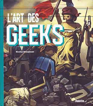 Item #18-9076 L'art des Geeks. Nicolas Beaujouan