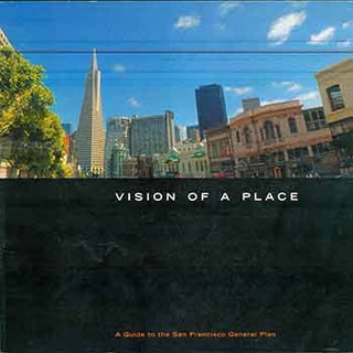 Item #18-9142 Vision of a Place: A Guide to the San Francisco General Plan (SPUR). Dean L....