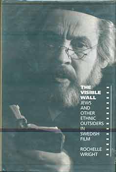 Item #18-9221 The Visible Wall: Jews and Other Ethnic Outsiders in Swedish Film. Rochelle Wright