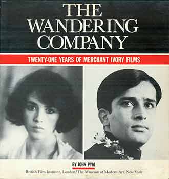 Item #18-9243 Wandering Company: 21 Years of Merchant Ivory Films. John Pym, James Ivory.