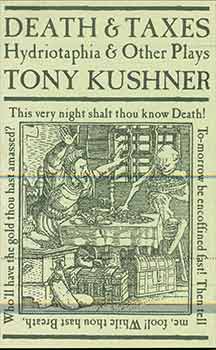 Item #18-9244 Death & Taxes: Hydriotaphia & Other Plays. (Presentation copy: signed for Judy Stone with the inscription: “IOU a blurb!”.). Tony Kushner.