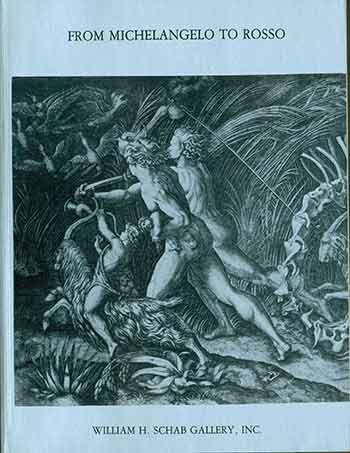 Item #18-9535 From Michelangelo to Rosso : engravings and chiaroscuro woodcuts of the sixteenth century illustrating mannerism in Italy and the School of Fontainebleau. (Catalogue 69). ed Frederick G. Schab.