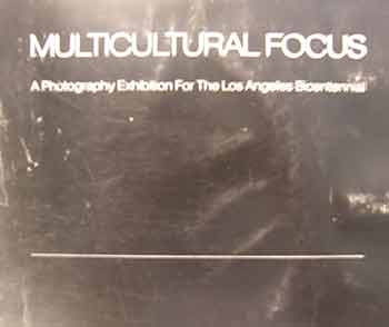 Item #18-9892 Multicultural Focus : A Photography Exhibition for the Los Angeles Bicentennial. Los Angeles Municipal Art Gallery, Barnsdall Park.