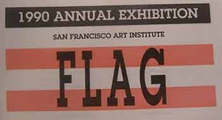 Item #18-9894 Flag : 1990 Annual Exhibition : a juried competition. San Francisco Art Institute,...