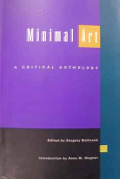 Item #18-9945 Minimal Arts : A Critical Anthology. ed. Gregory Battcock, Introduction Anne M. Wagner