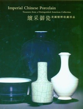 Item #19-0290 Imperial Chinese Porcelain. Treasures From A Distinguished American Collection. 27...