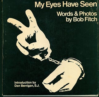 Item #19-0389 My Eyes Have Seen. Bob Fitch, Dan Berrigan, intr