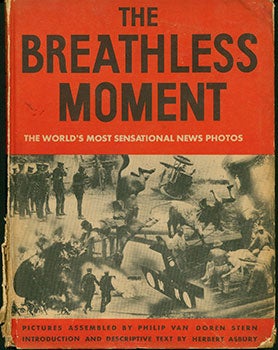 Item #19-0395 The Breathless Moment. The World’s Most Sensational News Photos. Philip Van Doren...