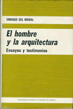 Item #19-0652 El Hombre Y la Arquitectura: Ensayos y Testimonios. Enrique Del Moral