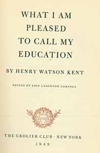 Kent, Henry Watson; Comings, Lois Leighton (ed.) - What I Am Pleased to Call My Education