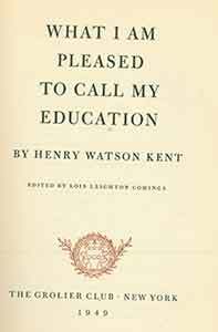 Item #19-10003 What I Am Pleased to Call My Education. Henry Watson Kent, Lois Leighton Comings
